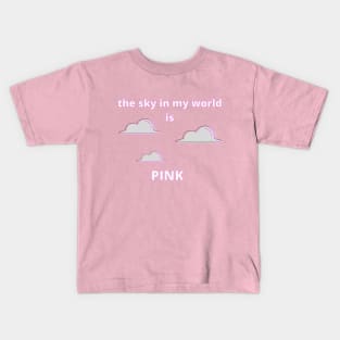 The Sky in My World is Pink Kids T-Shirt